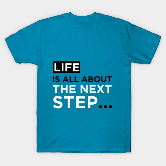 Life is all about the next step T-Shirt by sirunes